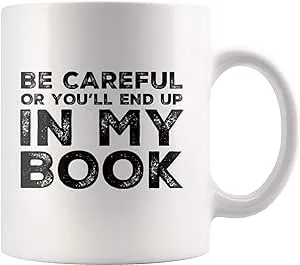 Panvola Be Careful Or You'll End Up In My Book Writer Gifts Author Dad Mom Girlfriend Boyfriend Husband Wife Son Daughter Novelist Poet Ceramic Coffee Mug (11 oz)