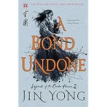 A Bond Undone: The Definitive Edition (Legends of the Condor Heroes, 2)