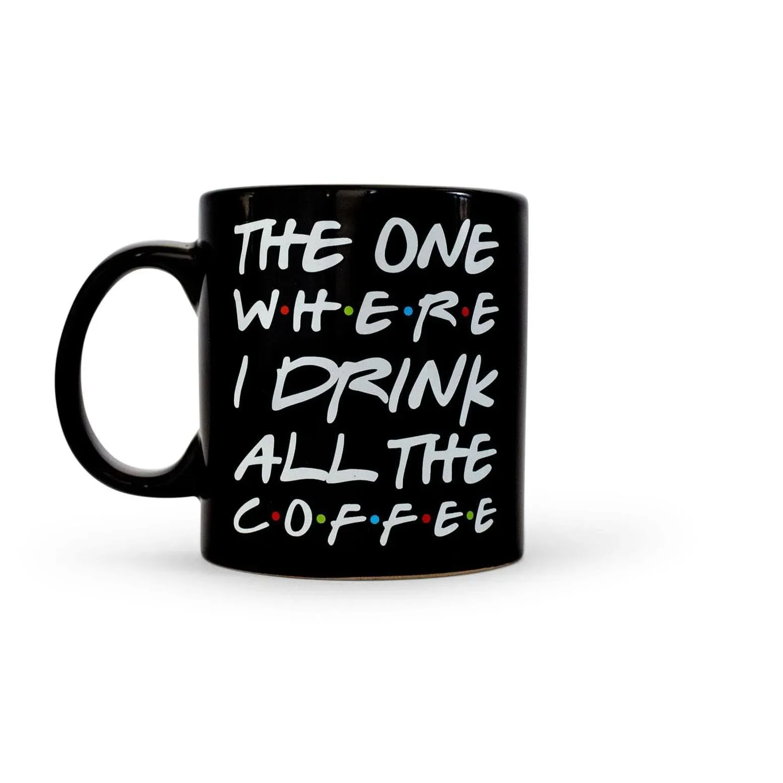 "The One Where I Drink All The Coffee" Friends Inspired Ceramic Coffee Mug | 20 Ounces