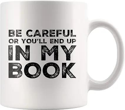 Panvola Be Careful Or You'll End Up In My Book Writer Gifts Author Dad Mom Girlfriend Boyfriend Husband Wife Son Daughter Novelist Poet Ceramic Coffee Mug (11 oz)